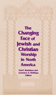 Book cover of: Changing Face of Jewish and Christian Worship in North America