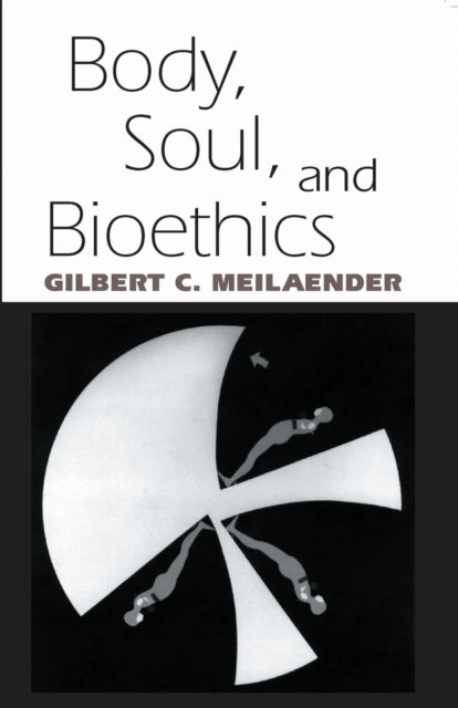 Book cover of: Body, Soul, and Bioethics. By: Gilbert C. Meilaender