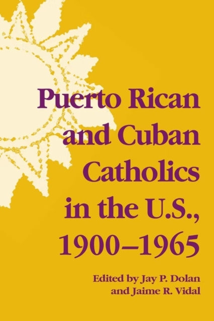 Book cover of: Puerto Rican and Cuban Catholics in the U.S., 1900-1965