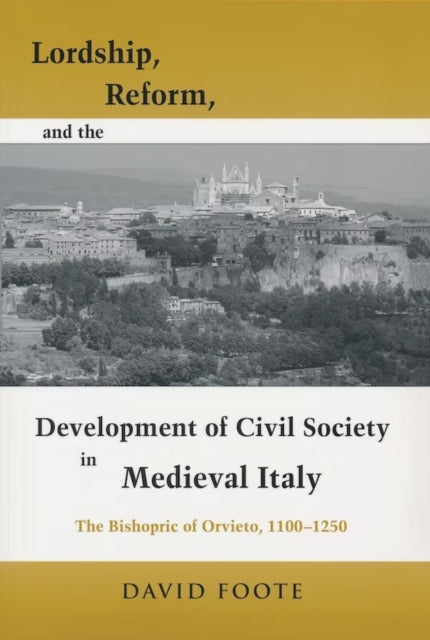 Book cover of: Lordship, Reform, and the Development of Civil Society in Medieval Italy. By: David Foote