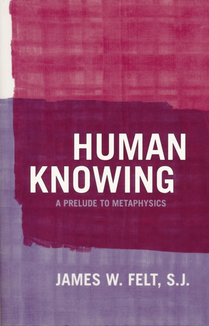 Book cover of: Human Knowing. By: James W. Felt