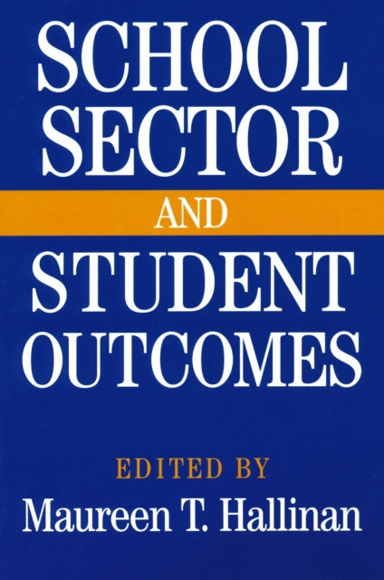 Book cover of: School Sector and Student Outcomes. By: Maureen T. Hallinan