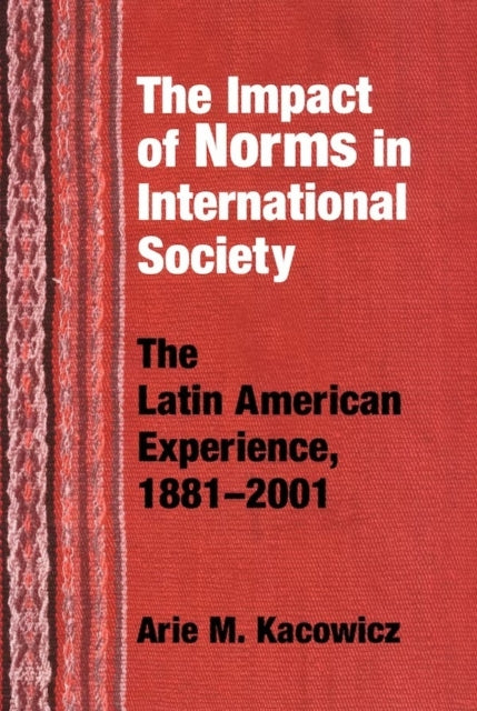 Book cover of: Impact of Norms in International Society. By: Arie M. Kacowicz