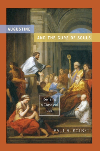 Book cover of: Augustine and the Cure of Souls. By: Paul R. Kolbet