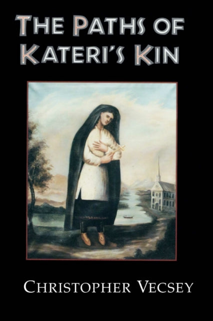 Book cover of: Paths of Kateri's Kin. By: Christopher Vecsey