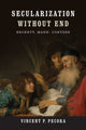 Book cover of: Secularization Without End. By: Vincent P. Pecora