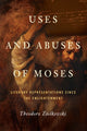 Book cover of: Uses and Abuses of Moses. By: Theodore Ziolkowski