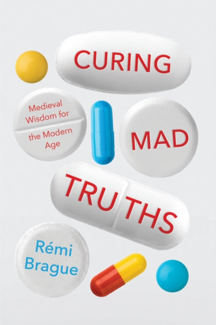 Book cover of: Curing Mad Truths. By: Rémi Brague