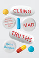 Book cover of: Curing Mad Truths. By: Rémi Brague