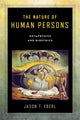 Book cover of: Nature of Human Persons. By: Jason T. Eberl