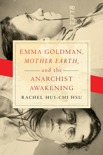 Book cover of: Emma Goldman, "Mother Earth," and the Anarchist Awakening. By: Rachel Hsu