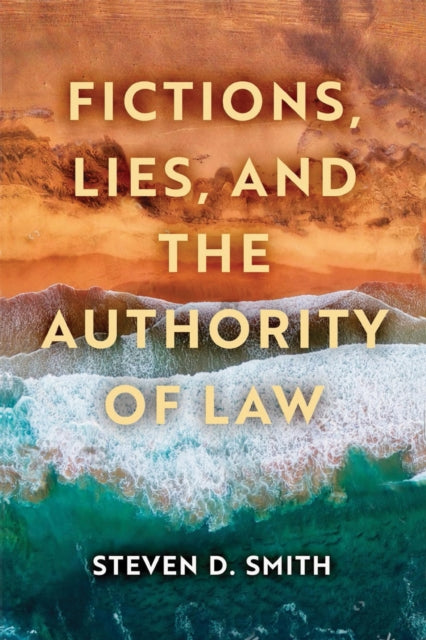 Book cover of: Fictions, Lies, and the Authority of Law. By: Steven D. Smith - undifferentiated