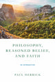Book cover of: Philosophy, Reasoned Belief, and Faith. By: Paul Herrick