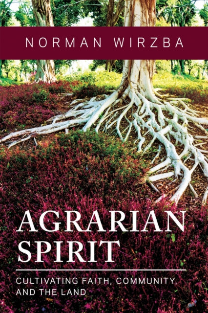 Book cover of: Agrarian Spirit. By: Norman Wirzba
