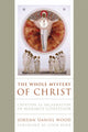 Book cover of: Whole Mystery of Christ. By: Jordan Daniel Wood
