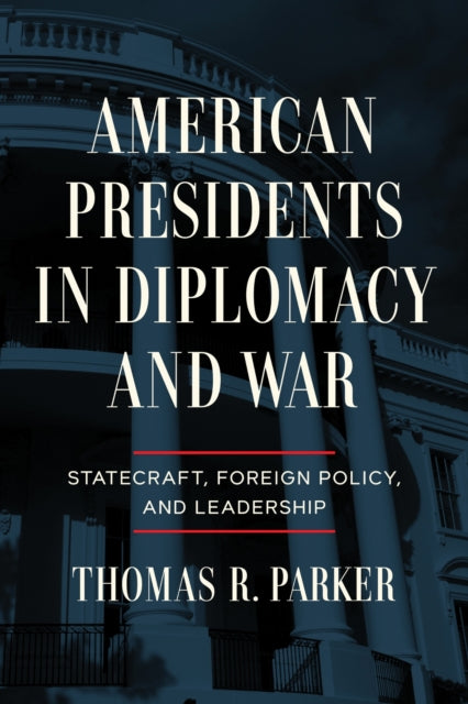 Book cover of: American Presidents in Diplomacy and War. By: Thomas R. Parker