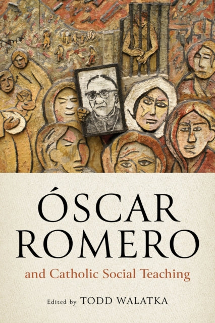 Book cover of: Oscar Romero and Catholic Social Teaching. By: Todd Walatka