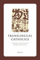 Book cover of: Translingual Catholics. By: Jin Lu