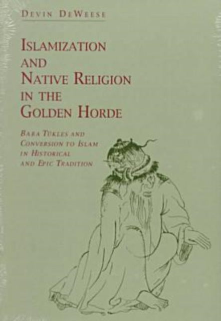 Book cover of: Islamization and Native Religion in the Golden Horde. By: Devin Deweese