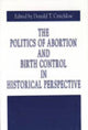 Book cover of: Politics of Abortion and Birth Control in Historical Perspective