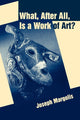 Book cover of: What, After All, Is a Work of Art?
