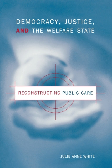 Book cover of: Democracy, Justice, and the Welfare State. By: Julie Anne White