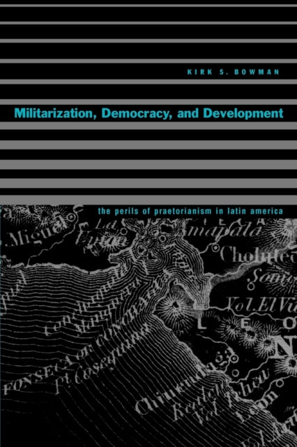 Book cover of: Militarization, Democracy, and Development. By: Kirk S. Bowman