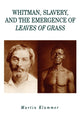 Book cover of: Whitman, Slavery, and the Emergence of Leaves of Grass. By: Martin Klammer