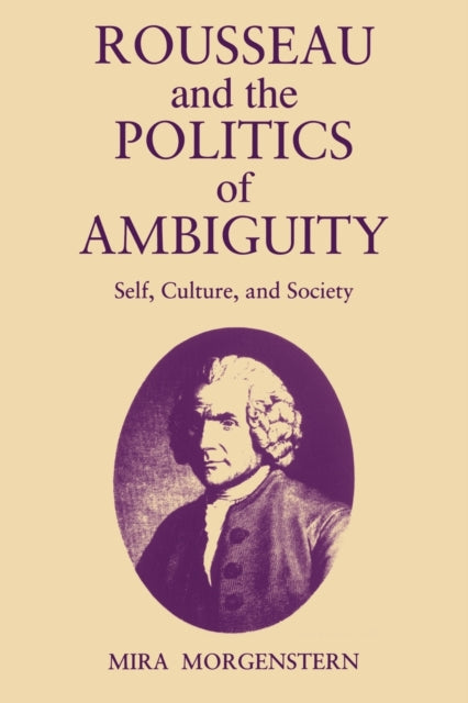 Book cover of: Rousseau and the Politics of Ambiguity. By: Mira Morgenstern