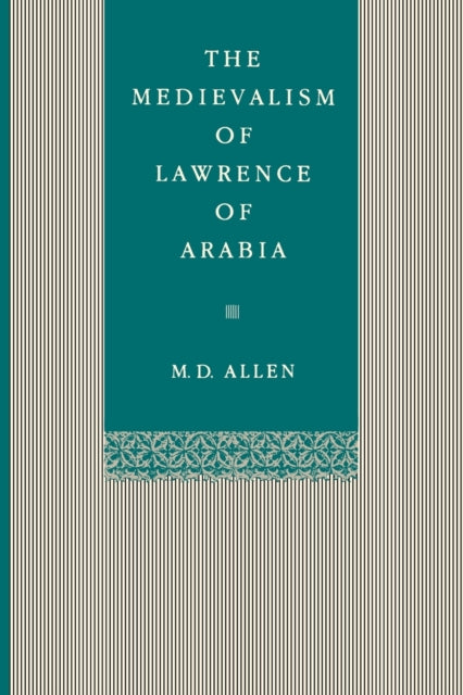 Book cover of: Medievalism of Lawrence of Arabia. By: M. D. Allen