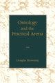 Book cover of: Ontology and the Practical Arena. By: Douglas Browning