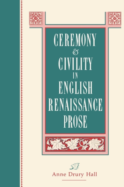 Book cover of: Ceremony and Civility in English Renaissance Prose. By: Anne Drury Hall