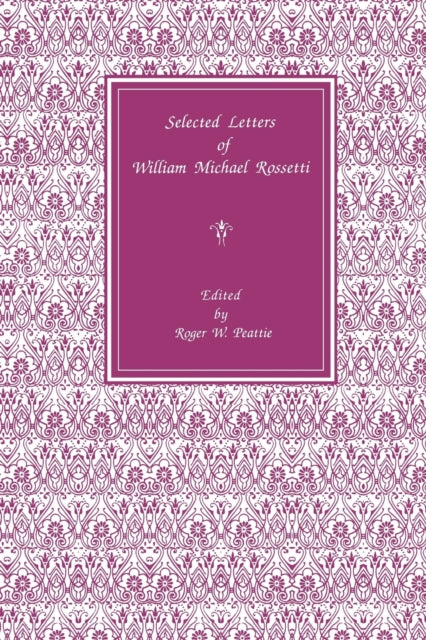 Book cover of: Selected Letters of William Michael Rossetti. By: Roger W. Peattie