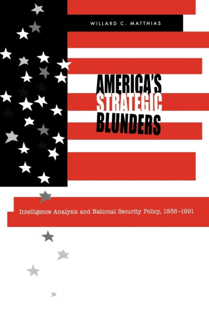 Book cover of: America's Strategic Blunders. By: Willard C. Matthias