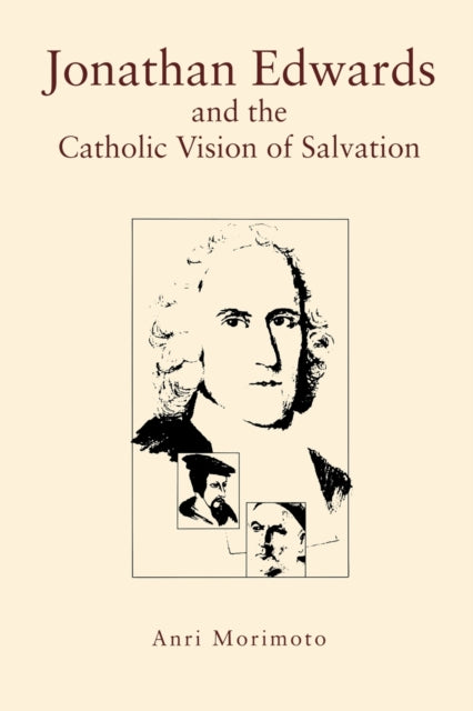 Book cover of: Jonathan Edwards and the Catholic Vision of Salvation. By: Anri Morimoto