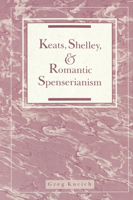 Book cover of: Keats, Shelley, and Romantic Spenserianism. By: Greg Kucich