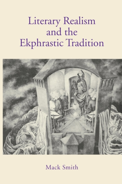 Book cover of: Literary Realism and the Ekphrastic Tradition. By: Mack Smith