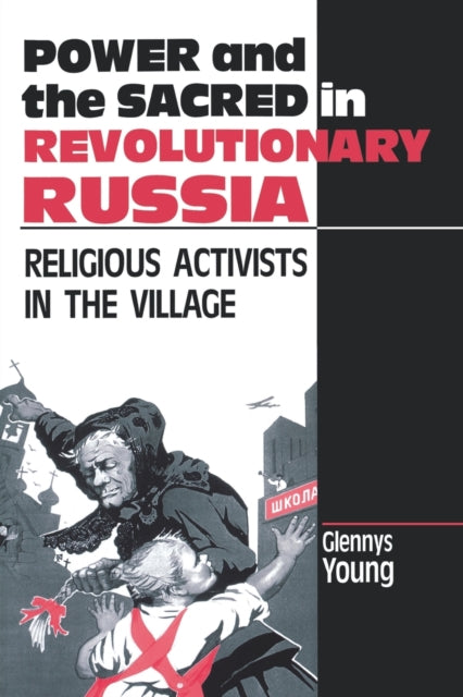 Book cover of: Power and the Sacred in Revolutionary Russia. By: Glennys Young