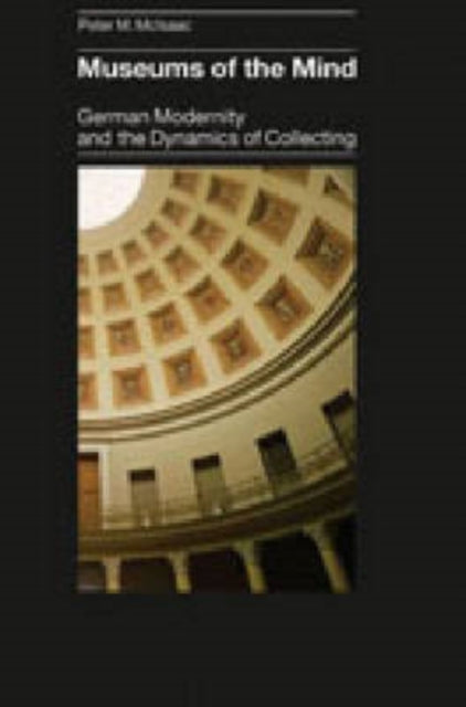 Book cover of: Museums of the Mind. By: Peter M. Mcisaac, Peter McIsaac
