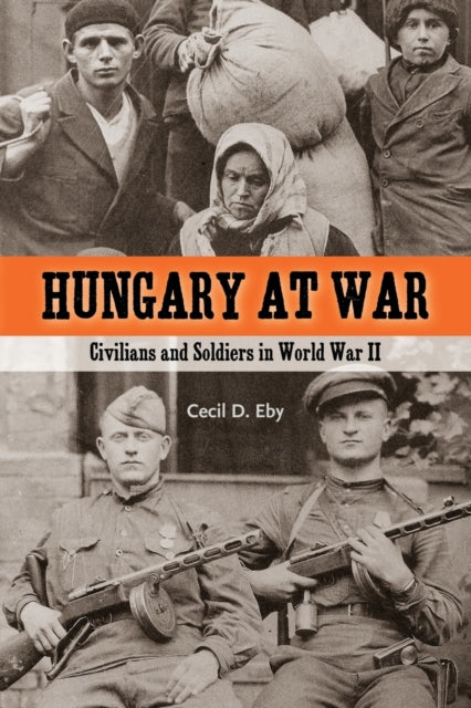 Book cover of: Hungary at War. By: Cecil D. Eby