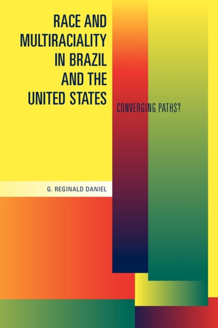 Book cover of: Race and Multiraciality in Brazil and the United States. By: G. Reginald Daniel