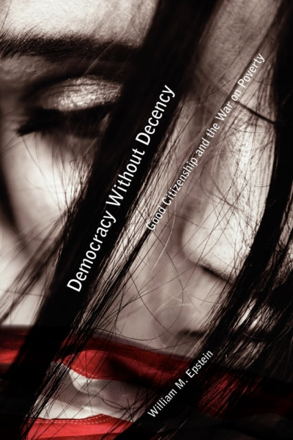 Book cover of: Democracy Without Decency. By: William M. Epstein