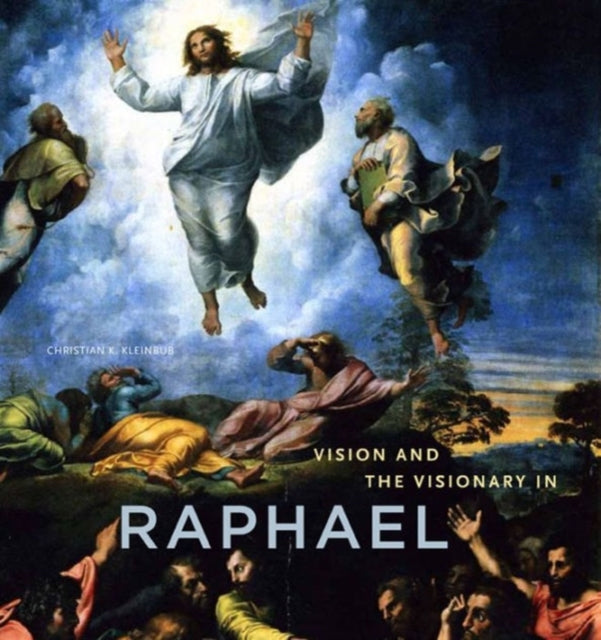 Book cover of: Vision and the Visionary in Raphael. By: Christian K. Kleinbub