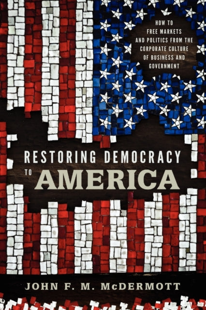Book cover of: Restoring Democracy to America. By: John F. M. McDermott