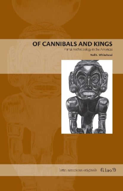 Book cover of: Of Cannibals and Kings. By: Neil L. Whitehead