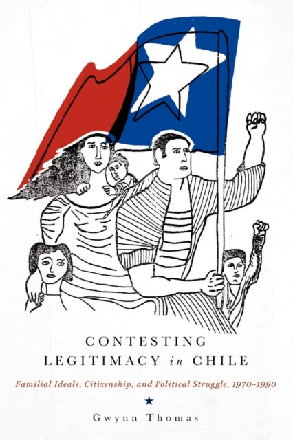 Book cover of: Contesting Legitimacy in Chile. By: Gwynn Thomas