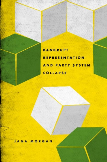 Book cover of: Bankrupt Representation and Party System Collapse. By: Jana Morgan