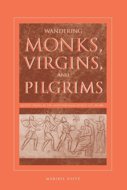 Book cover of: Wandering Monks, Virgins, and Pilgrims. By: Maribel Dietz