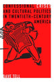 Book cover of: Confessional Crises and Cultural Politics in Twentieth-Century America. By: Dave Tell