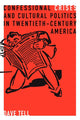 Book cover of: Confessional Crises and Cultural Politics in Twentieth-Century America. By: Dave Tell